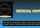 TAN LAUNCHES ASSOCIATION LEADERS CLUB TO BRING TOGETHER LEADERS FROM MULTIFARIOUS INDUSTRY SEGMENTS